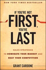 If You're Not First You're Last - Sales Strategies to Dominate Your Market and Beat Your Competition: Sales Strategies to Dominate Your Market and Beat Your Competition cena un informācija | Ekonomikas grāmatas | 220.lv