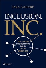 Inclusion, Inc.: How to Design Intersectional Equi ty into the Workplace: How to Design Intersectional Equity into the Workplace цена и информация | Книги по экономике | 220.lv