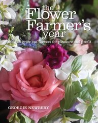 Flower Farmer's Year: How to Grow Cut Flowers for Pleasure and Profit цена и информация | Книги по садоводству | 220.lv