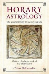 Horary Astrology: The Practical Way to Learn Your Fate: Radical Charts for Student and Professional cena un informācija | Pašpalīdzības grāmatas | 220.lv