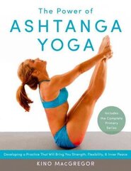 Power of Ashtanga Yoga: Developing a Practice That Will Bring You Strength, Flexibility, and Inner Peace--Includes the complete Primary Series цена и информация | Самоучители | 220.lv