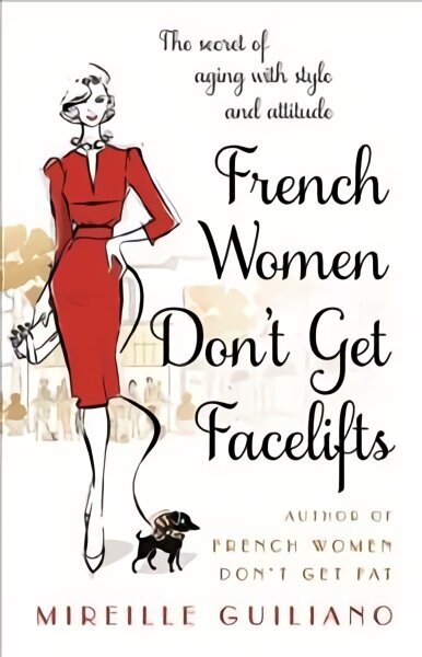 French Women Don't Get Facelifts: Aging with Attitude cena un informācija | Pašpalīdzības grāmatas | 220.lv