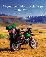 Magnificent Motorcycle Trips of the World: 38 Guided Tours from 6 Continents цена и информация | Путеводители, путешествия | 220.lv