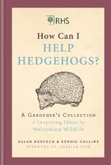 RHS How Can I Help Hedgehogs?: A Gardener's Collection of Inspiring Ideas for Welcoming Wildlife цена и информация | Книги по садоводству | 220.lv