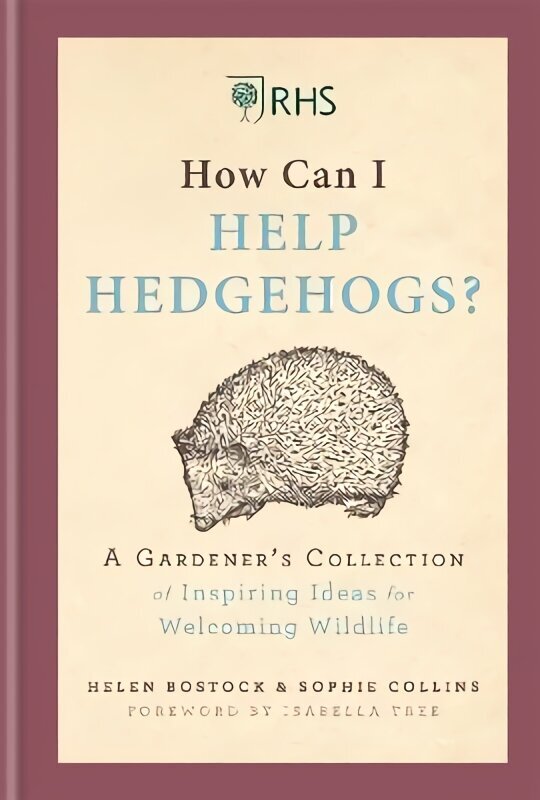 RHS How Can I Help Hedgehogs?: A Gardener's Collection of Inspiring Ideas for Welcoming Wildlife цена и информация | Grāmatas par dārzkopību | 220.lv