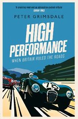 High Performance: When Britain Ruled the Roads cena un informācija | Grāmatas par veselīgu dzīvesveidu un uzturu | 220.lv