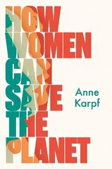 How Women Can Save The Planet cena un informācija | Sociālo zinātņu grāmatas | 220.lv