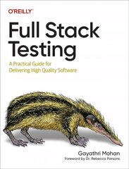 Full Stack Testing: A Practical Guide for Delivering High Quality Software cena un informācija | Ekonomikas grāmatas | 220.lv