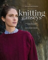 Knitting Ganseys, Revised and Updated: Techniques and Patterns for Traditional Sweaters Second Edition, Revised цена и информация | Книги о питании и здоровом образе жизни | 220.lv