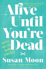 Alive Until You're Dead: Notes on the Home Stretch cena un informācija | Garīgā literatūra | 220.lv
