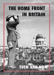 Home Front in Britain Then and Now cena un informācija | Vēstures grāmatas | 220.lv