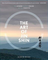 Art of Jin Shin: The Japanese Practice of Healing with Your Fingertips cena un informācija | Grāmatas par veselīgu dzīvesveidu un uzturu | 220.lv