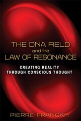 DNA Field and the Law of Resonance: Creating Reality through Conscious Thought цена и информация | Самоучители | 220.lv