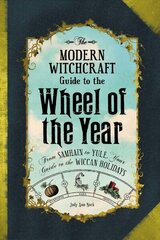 Modern Witchcraft Guide to the Wheel of the Year: From Samhain to Yule, Your Guide to the Wiccan Holidays cena un informācija | Pašpalīdzības grāmatas | 220.lv