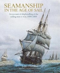 Seamanship in the Age of Sail: An Account of Shiphandling of the Sailing Man-O-War, 1600-1860 цена и информация | Исторические книги | 220.lv