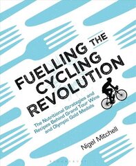 Fuelling the Cycling Revolution: The Nutritional Strategies and Recipes Behind Grand Tour Wins and Olympic Gold Medals cena un informācija | Grāmatas par veselīgu dzīvesveidu un uzturu | 220.lv