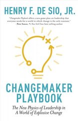 Changemaker Playbook: The New Physics of Leadership in a World of Explosive Change цена и информация | Книги по экономике | 220.lv