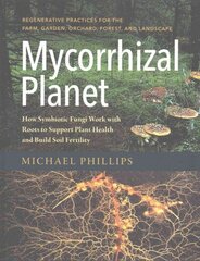 Mycorrhizal Planet: How Symbiotic Fungi Work with Roots to Support Plant Health and Build Soil Fertility цена и информация | Книги по садоводству | 220.lv