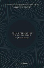 From Everlasting to Everlasting: Every Believer's Biography цена и информация | Духовная литература | 220.lv