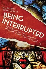 Being Interrupted: Reimagining the Church's Mission from the Outside, In cena un informācija | Garīgā literatūra | 220.lv