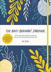 Anti-Burnout Journal: A 12-week multi-platform wellness planner for self-care and stress relief цена и информация | Самоучители | 220.lv