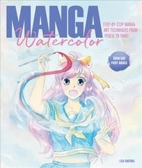 Manga Watercolor: Step-by-step manga art techniques from pencil to paint cena un informācija | Grāmatas par veselīgu dzīvesveidu un uzturu | 220.lv