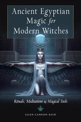 Ancient Egyptian Magic for Modern Witches: Rituals, Meditations & Magical Tools cena un informācija | Pašpalīdzības grāmatas | 220.lv