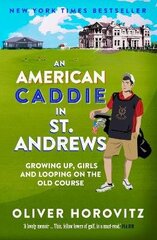 American Caddie in St. Andrews: Growing Up, Girls and Looping on the Old Course cena un informācija | Biogrāfijas, autobiogrāfijas, memuāri | 220.lv