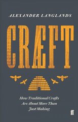 Craeft: How Traditional Crafts Are about More than Just Making Main cena un informācija | Vēstures grāmatas | 220.lv
