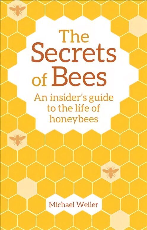 Secrets of Bees: An Insider's Guide to the Life of Honeybees 2nd Revised edition cena un informācija | Grāmatas par veselīgu dzīvesveidu un uzturu | 220.lv