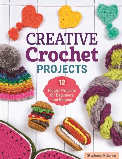 Creative Crochet Projects: 12 Playful Projects for Beginners and Beyond цена и информация | Grāmatas par veselīgu dzīvesveidu un uzturu | 220.lv