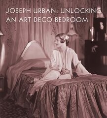 Joseph Urban: Unlocking an Art Deco Bedroom cena un informācija | Grāmatas par arhitektūru | 220.lv