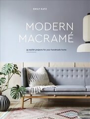 Modern Macrame: 33 Projects for Crafting Your Handmade Home цена и информация | Книги о питании и здоровом образе жизни | 220.lv