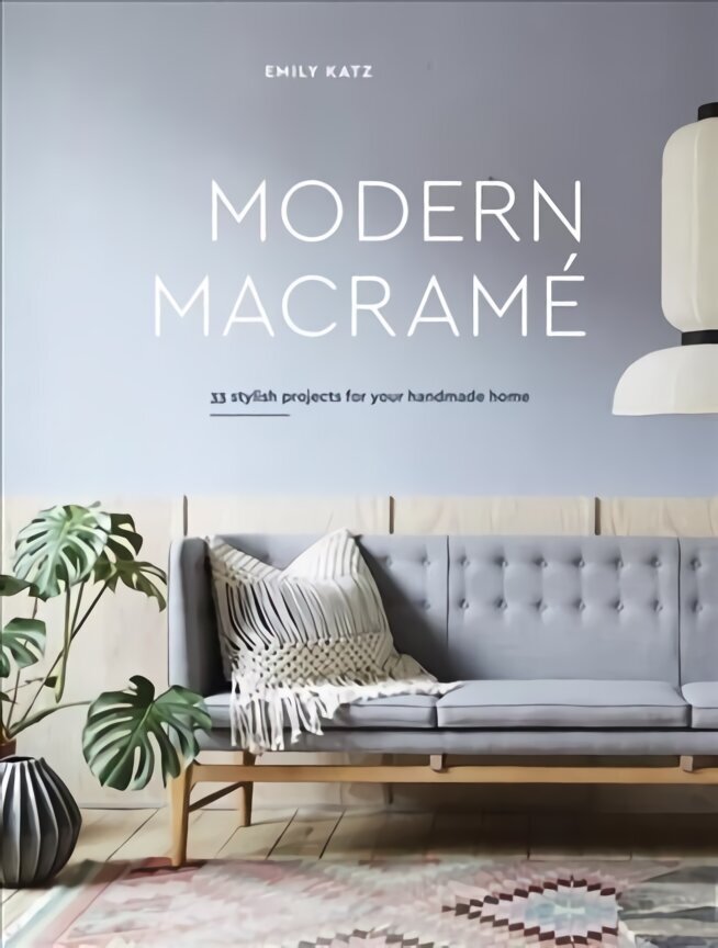 Modern Macrame: 33 Projects for Crafting Your Handmade Home cena un informācija | Grāmatas par veselīgu dzīvesveidu un uzturu | 220.lv