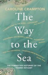 Way to the Sea: The Forgotten Histories of the Thames Estuary цена и информация | Путеводители, путешествия | 220.lv
