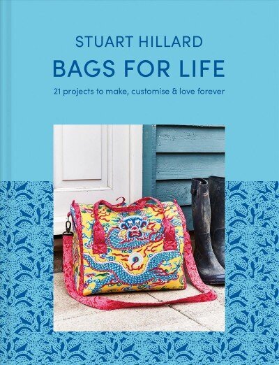 Bags for Life: 21 Projects to Make, Customise and Love for Ever cena un informācija | Mākslas grāmatas | 220.lv