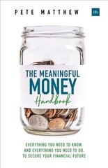 Meaningful Money Handbook: Everything you need to KNOW and everything you need to DO to secure your financial future цена и информация | Самоучители | 220.lv