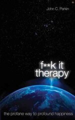 Fuck It Therapy: The Profane Way to Profound Happiness цена и информация | Самоучители | 220.lv