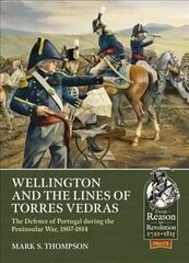 Wellington and the Lines of Torres Vedras: The Defence of Lisbon During the Peninsular War, 1807-1814 цена и информация | Книги по социальным наукам | 220.lv