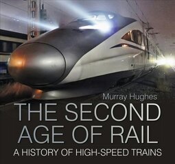 Second Age of Rail: A History of High-Speed Trains 2nd edition цена и информация | Путеводители, путешествия | 220.lv