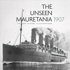 Unseen Mauretania 1907: The Ship in Rare Illustrations 2nd edition cena un informācija | Ceļojumu apraksti, ceļveži | 220.lv