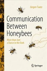 Communication Between Honeybees: More than Just a Dance in the Dark 1st ed. 2022 cena un informācija | Ekonomikas grāmatas | 220.lv