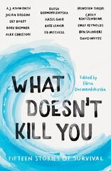 What Doesn't Kill You: Fifteen Stories of Survival цена и информация | Рассказы, новеллы | 220.lv