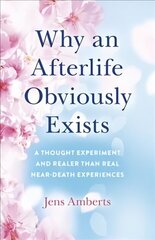 Why an Afterlife Obviously Exists - A Thought Experiment and Realer Than Real Near-Death Experiences cena un informācija | Pašpalīdzības grāmatas | 220.lv