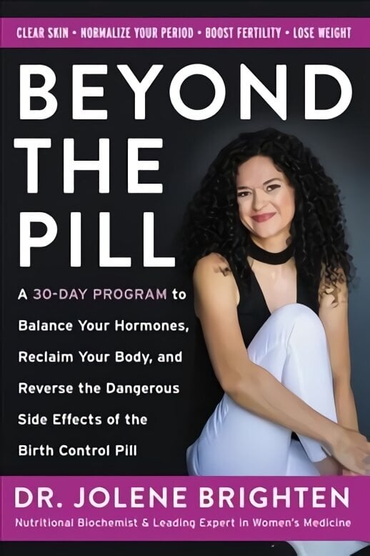 Beyond the Pill: A 30-Day Program to Balance Your Hormones, Reclaim Your Body, and Reverse the Dangerous Side Effects of the Birth Control Pill цена и информация | Pašpalīdzības grāmatas | 220.lv
