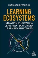 Learning Ecosystems: Creating Innovative, Lean and Tech-driven Learning Strategies цена и информация | Книги по экономике | 220.lv