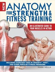 Anatomy for Strength and Fitness Training: An Illustrated Guide to Your Muscles in Action Including CrossFit Movements, Tips for P90X and Other Popular Exercise Programs cena un informācija | Pašpalīdzības grāmatas | 220.lv