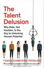 Talent Delusion: Why Data, Not Intuition, Is the Key to Unlocking Human Potential cena un informācija | Ekonomikas grāmatas | 220.lv