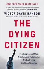 The Dying Citizen: How Progressive Elites, Tribalism, and Globalization Are Destroying the Idea of America cena un informācija | Sociālo zinātņu grāmatas | 220.lv