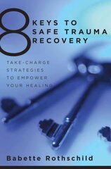 8 Keys to Safe Trauma Recovery: Take-Charge Strategies to Empower Your Healing цена и информация | Самоучители | 220.lv